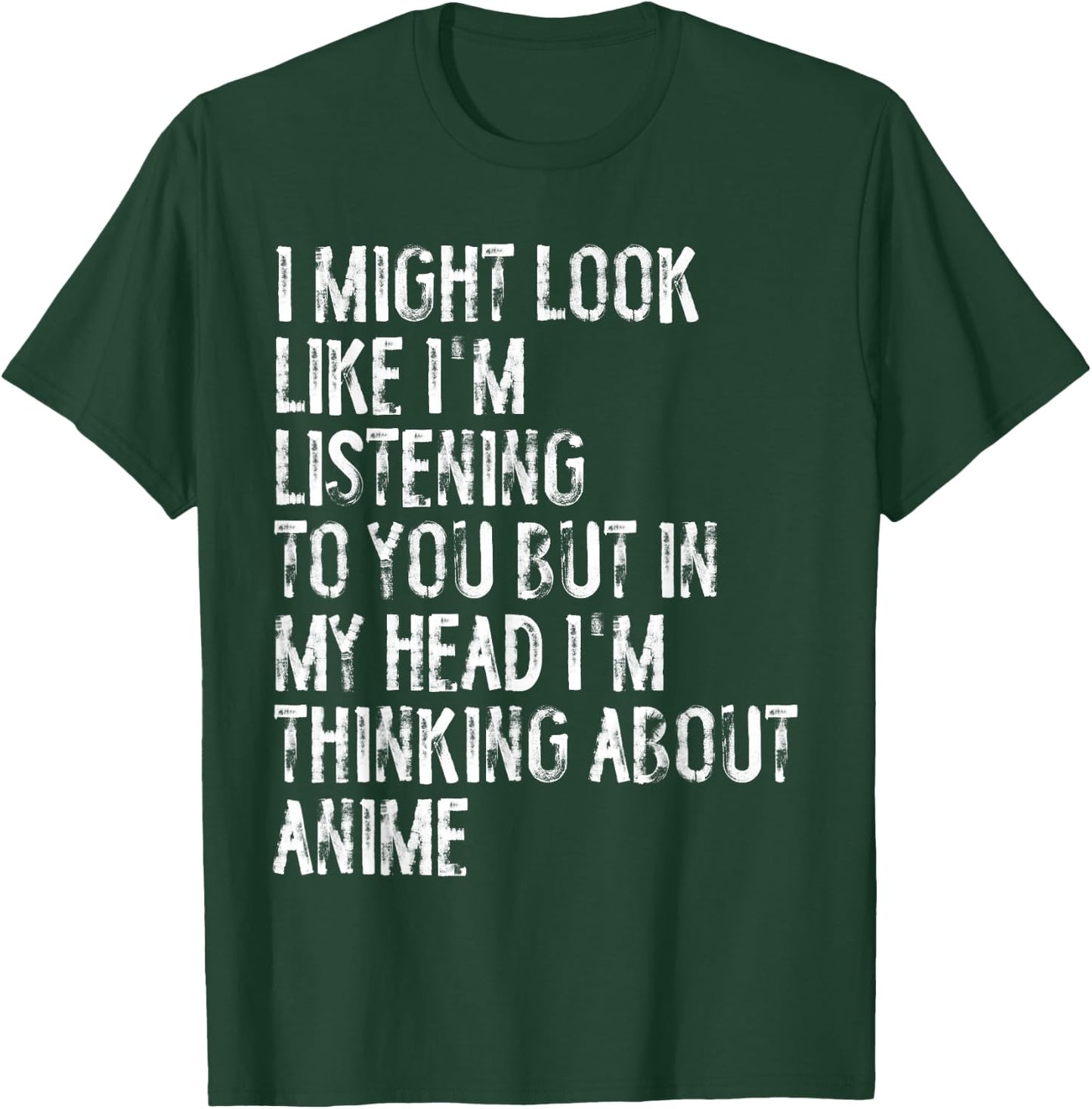 I Might Look Like I'm Listening Funny Thinking About Anime T-Shirt - T-Shirt | Forest