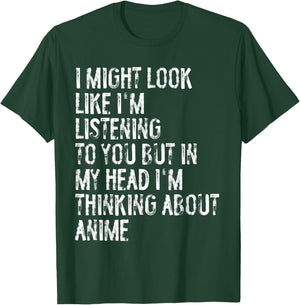 I Might Look Like I'm Listening Funny Thinking About Anime T-Shirt - T-Shirt | Forest