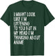 I Might Look Like I'm Listening Funny Thinking About Anime T-Shirt - T-Shirt | Forest
