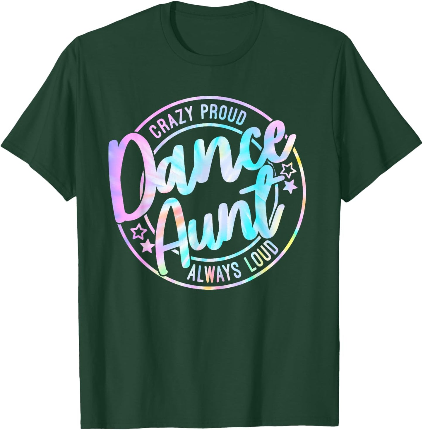 Crazy Proud Tie Dye Dance Aunt Dancing Dancer Auntie Life T-Shirt - T-Shirt | Forest
