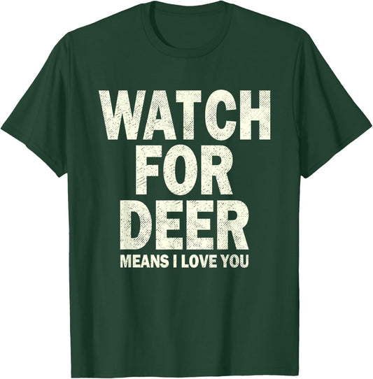 Watch For Deer Means I Love You T-Shirt - T-Shirt | Forest