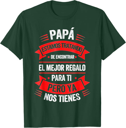 Papa Estamos Tratando De Encontrar El Mejr Regalo Para Ti T-Shirt - T-Shirt | Forest