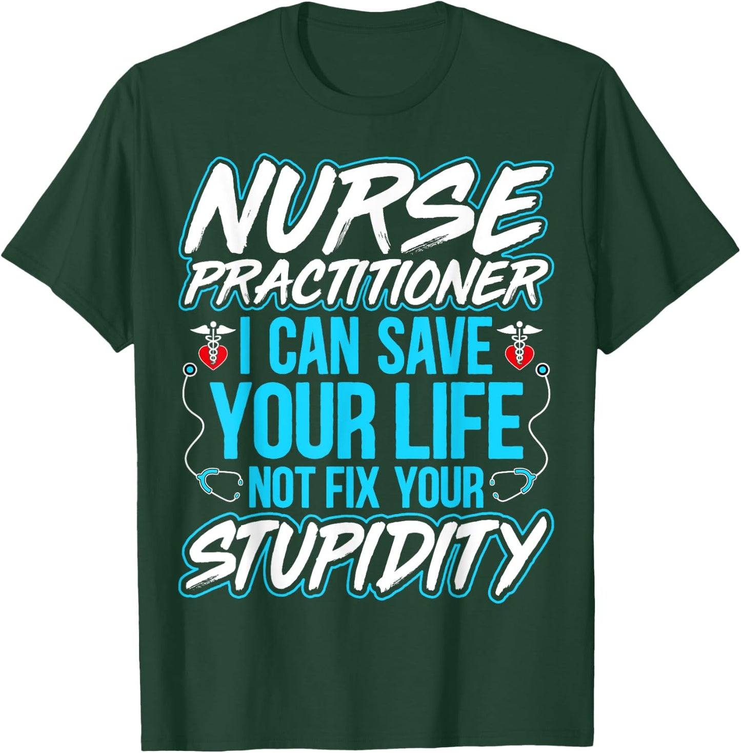 Nurse Practitioner - I Can Save Your Life Funny NP Gifts T-Shirt - T-Shirt | Forest