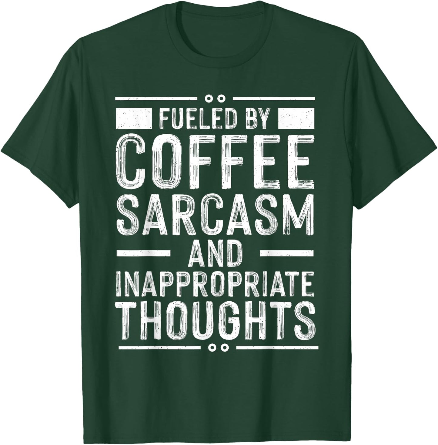 Fueled By Coffee Sarcasm And Inappropriate Thoughts Funny T-Shirt - T-Shirt | Forest