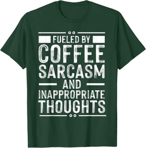 Fueled By Coffee Sarcasm And Inappropriate Thoughts Funny T-Shirt - T-Shirt | Forest