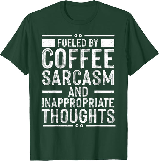 Fueled By Coffee Sarcasm And Inappropriate Thoughts Funny T-Shirt - T-Shirt | Forest