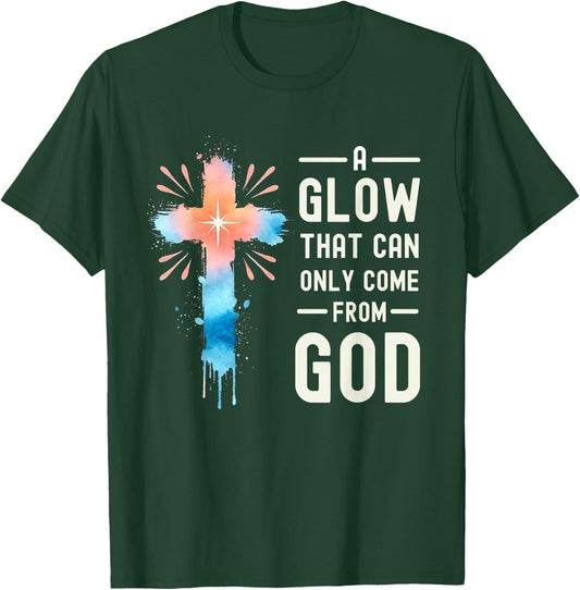 A Glow That Can Only Come From God Religious Quotes T-Shirt - T-Shirt | Forest