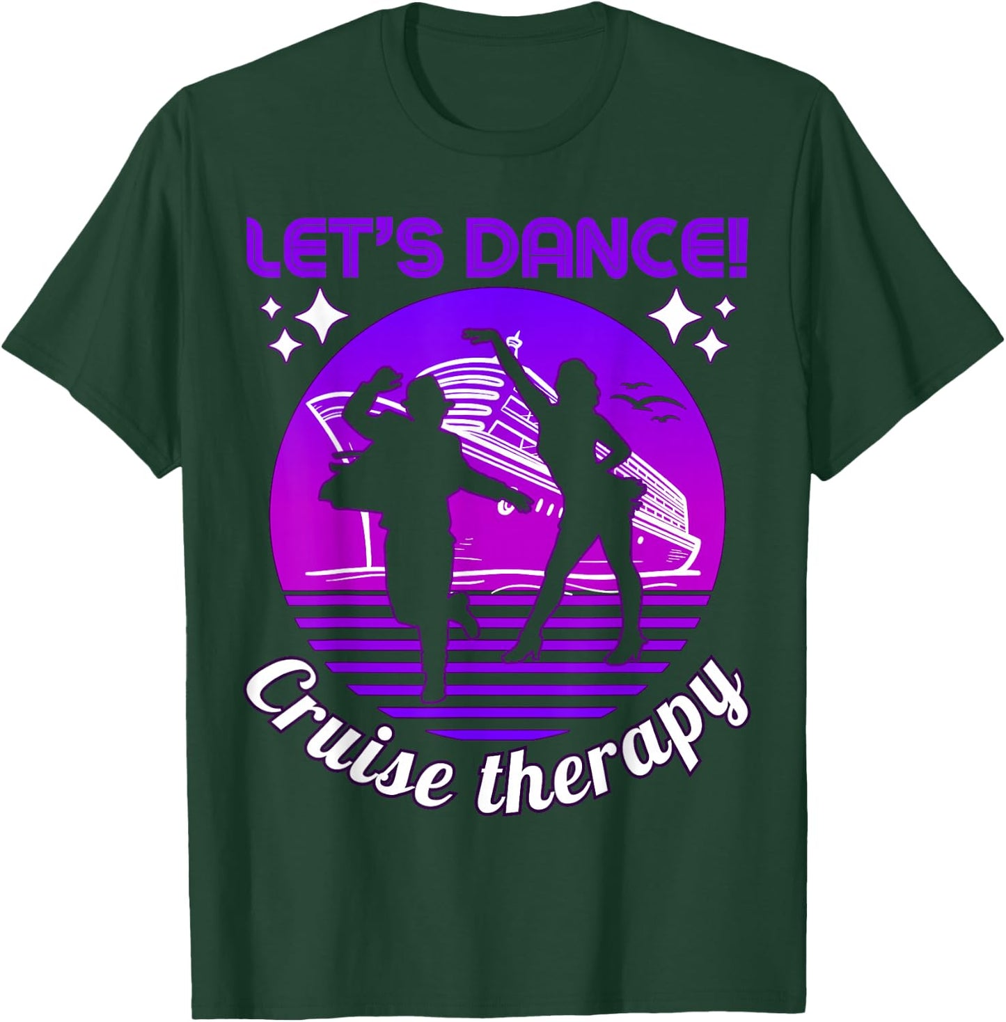 Let's Dance! Cruise Therapy Ship Vacation Summer Dancers Fun T-Shirt - T-Shirt | Forest