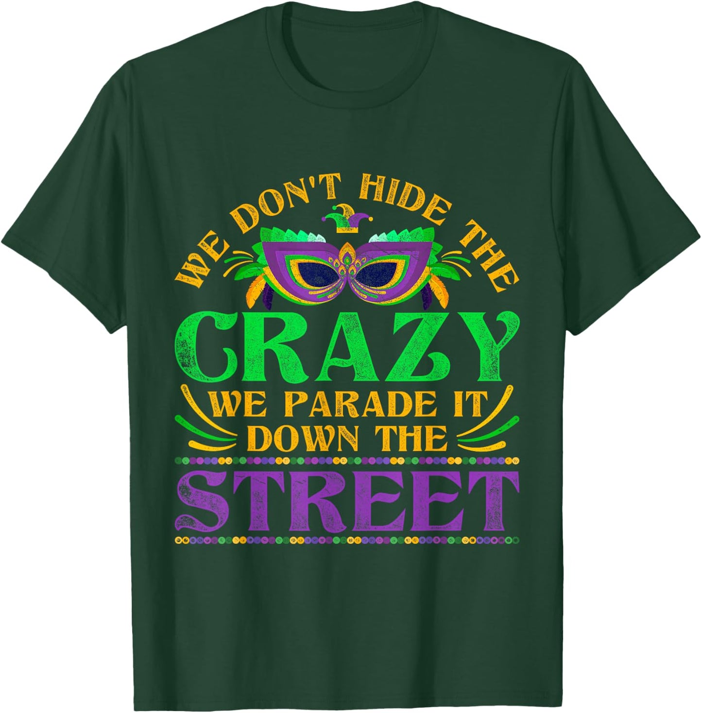 We Dont Hide The Crazy We Parade It Mardi Gras Small T-Shirt - T-Shirt | Forest