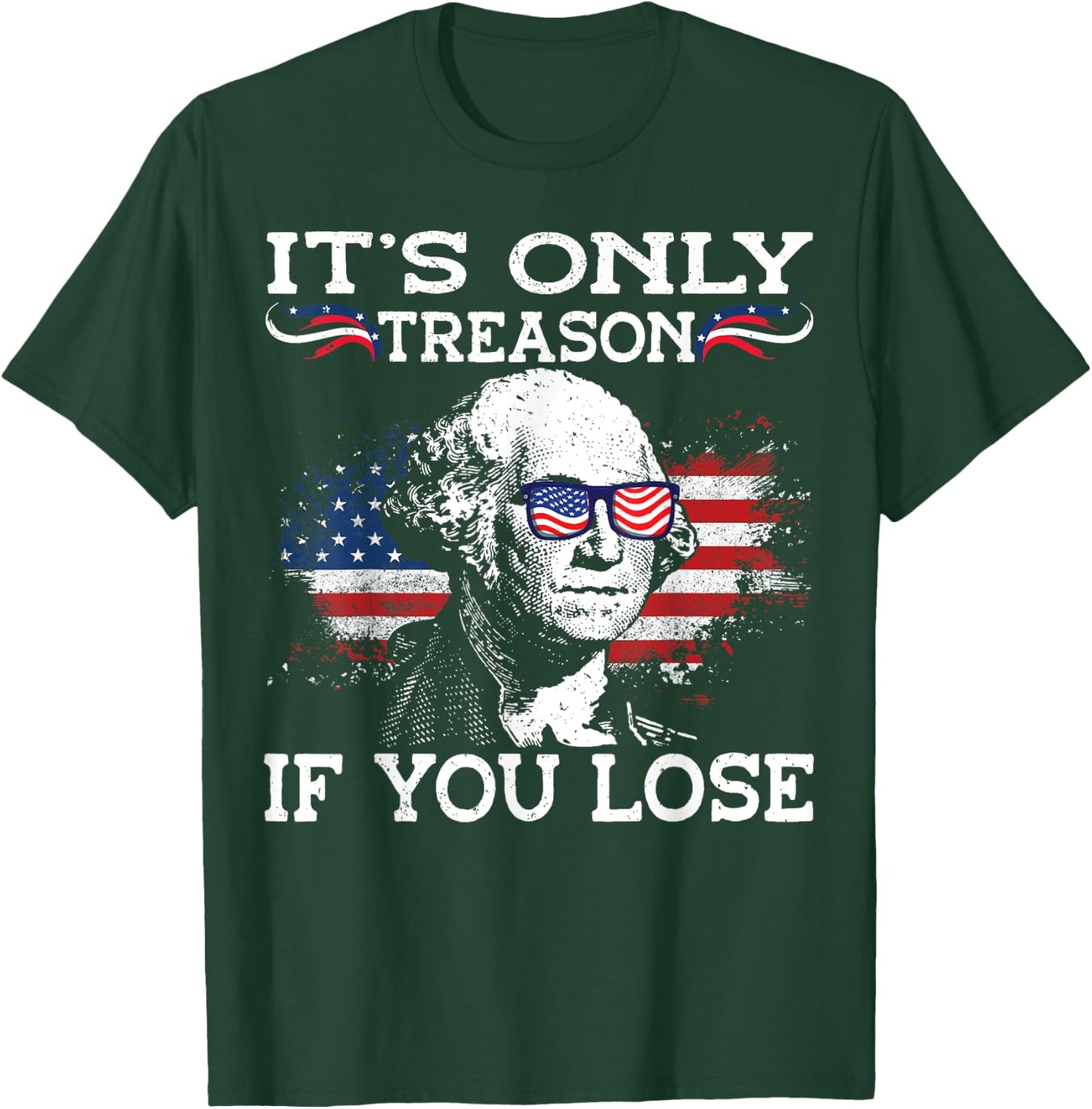 George Washington It's Only Treason If You Lose 4th Of July Men T-Shirt - T-Shirt | Forest