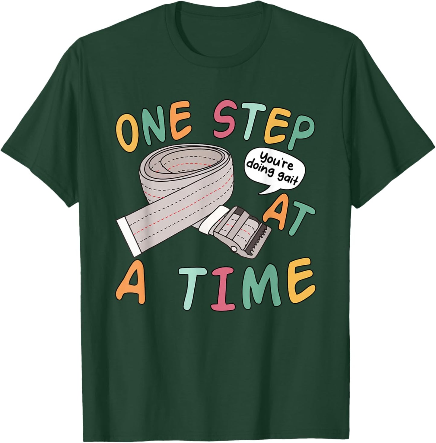 One Step At A Time You're Doing Gait Funny Quote T-Shirt - T-Shirt | Forest