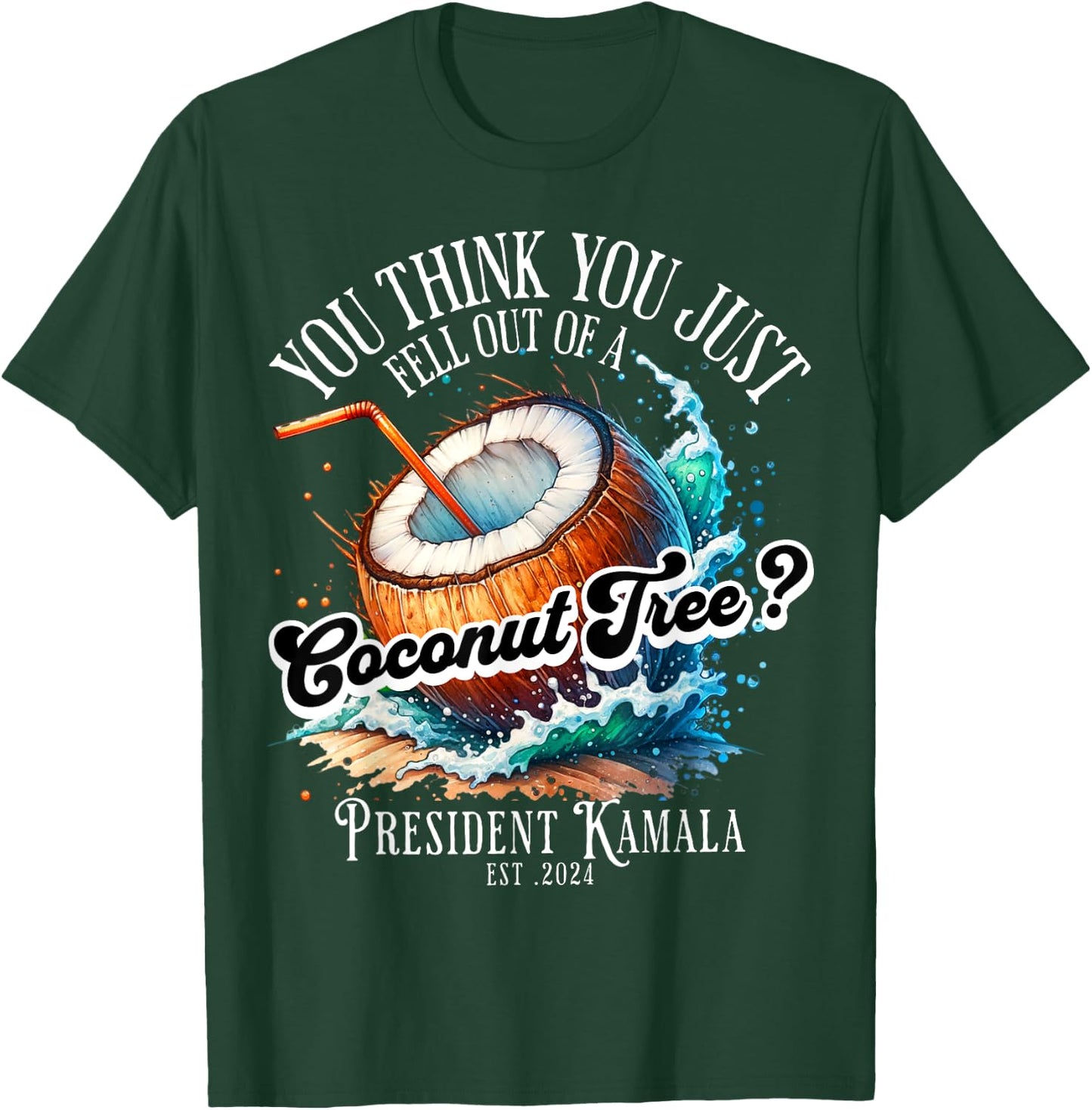 Kamala You Think You Just Fell Out Of A Coconut Tree Funny T-Shirt - T-Shirt | Forest
