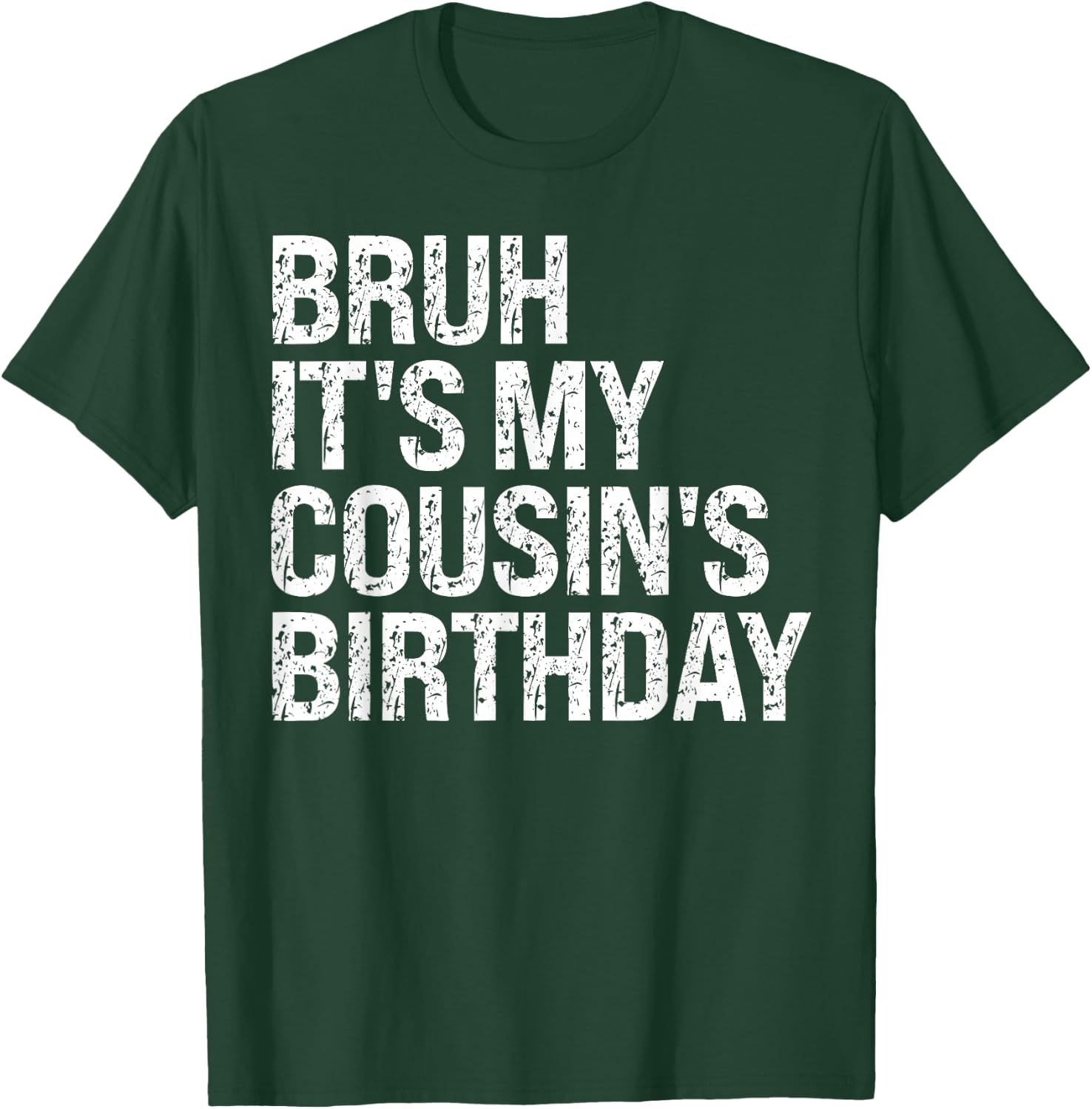 Bruh It's My Cousin's Birthday Bro Omg Calm Crown Happy T-Shirt - T-Shirt | Forest