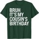 Bruh It's My Cousin's Birthday Bro Omg Calm Crown Happy T-Shirt - T-Shirt | Forest