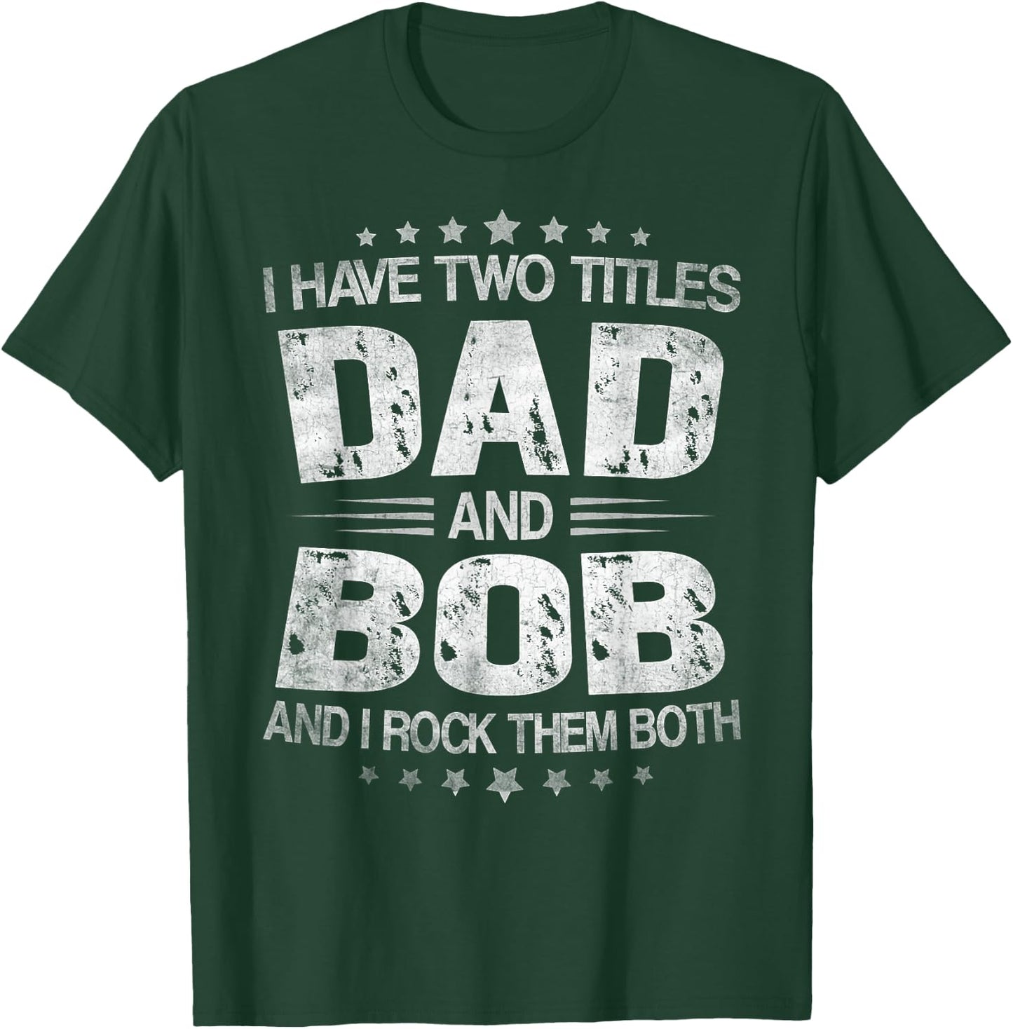 I Have Two Titles Dad And Bob Funny Father's Day T-Shirt - T-Shirt | Forest