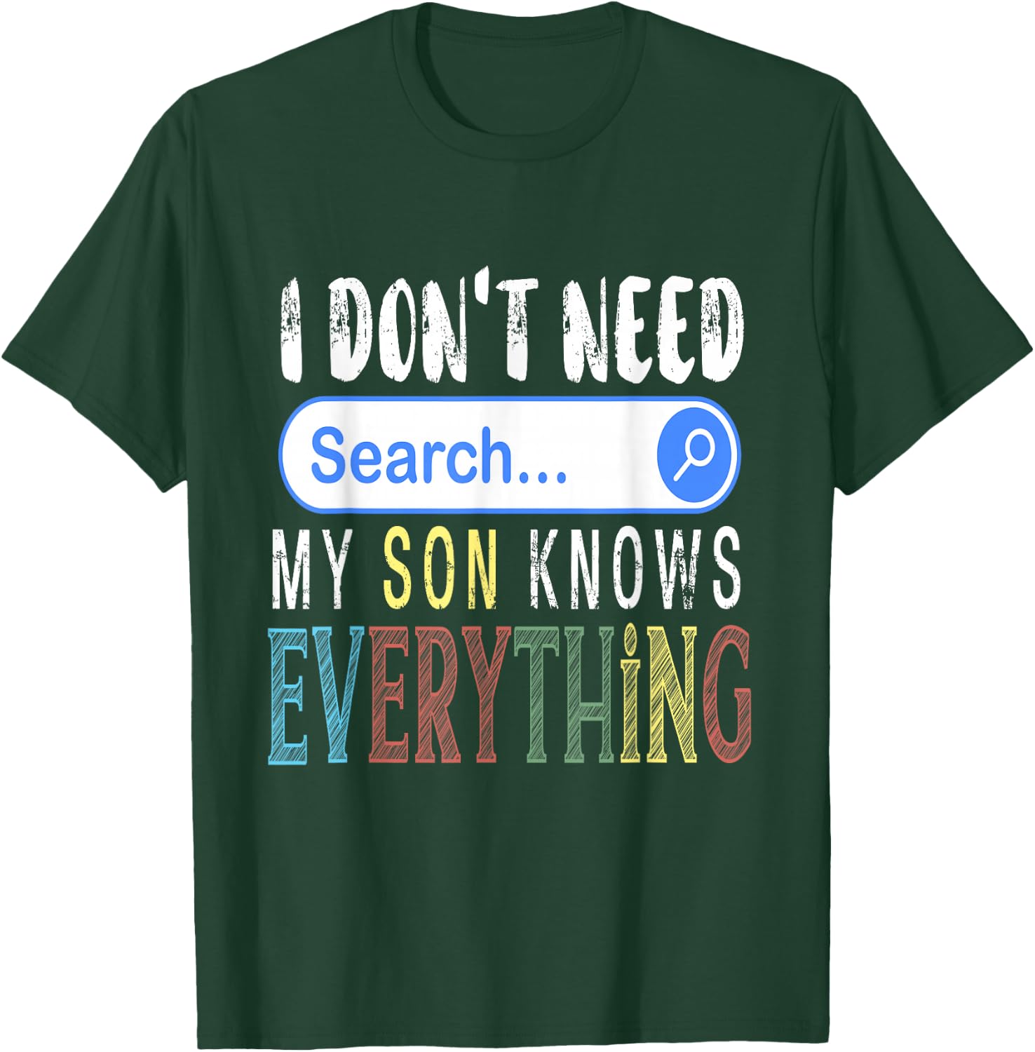 I Don't Need Search Engine My Son Knows Everything Funny T-Shirt - T-Shirt | Forest
