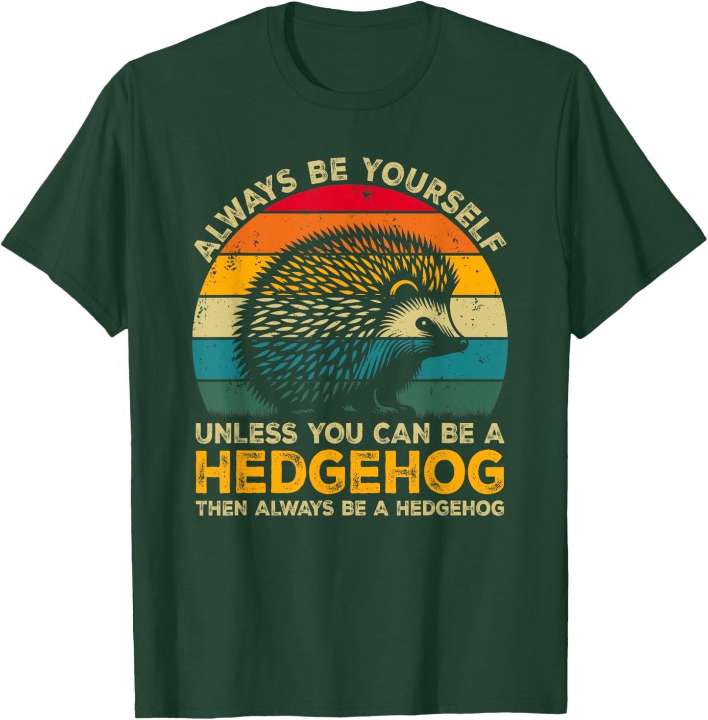 Always Be Yourself Unless You Can Be A Hedgehog T-Shirt - T-Shirt | Forest