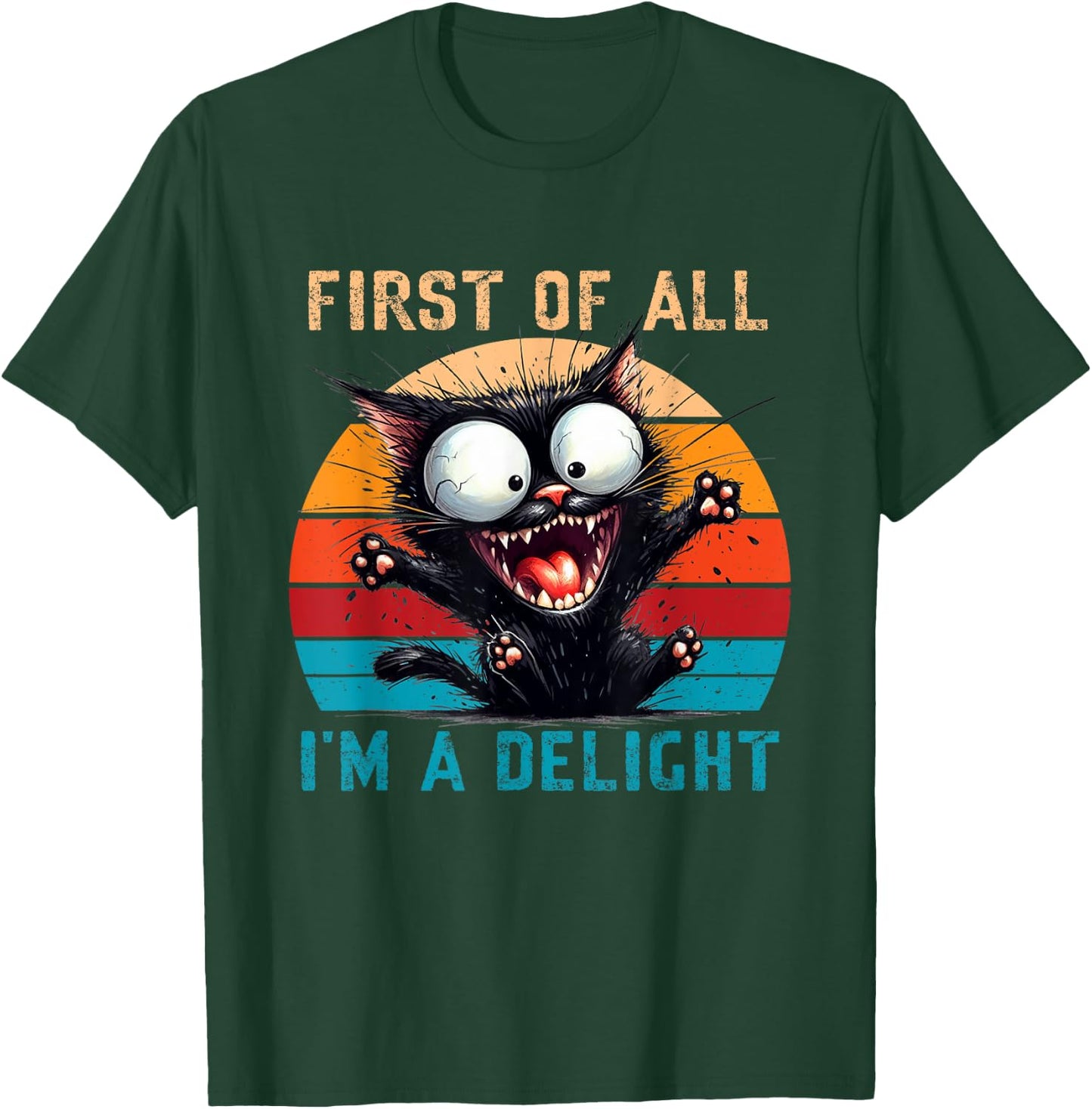 First Of All I'm A Delight Funny Sarcastic Cat Men Women T-Shirt - T-Shirt | Forest