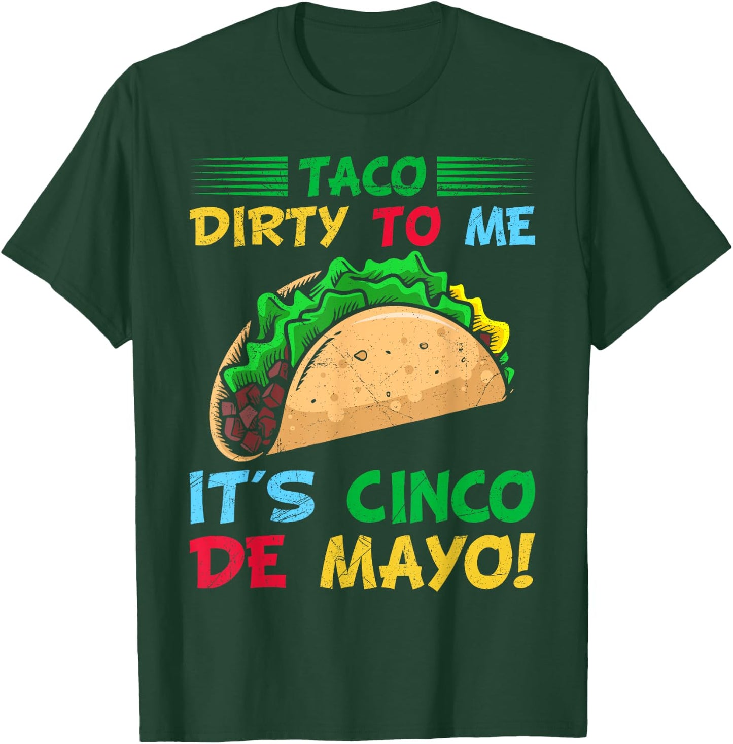 Taco Dirty To Me It's Cinco De Mayo Fiesta Party T-Shirt - T-Shirt | Forest