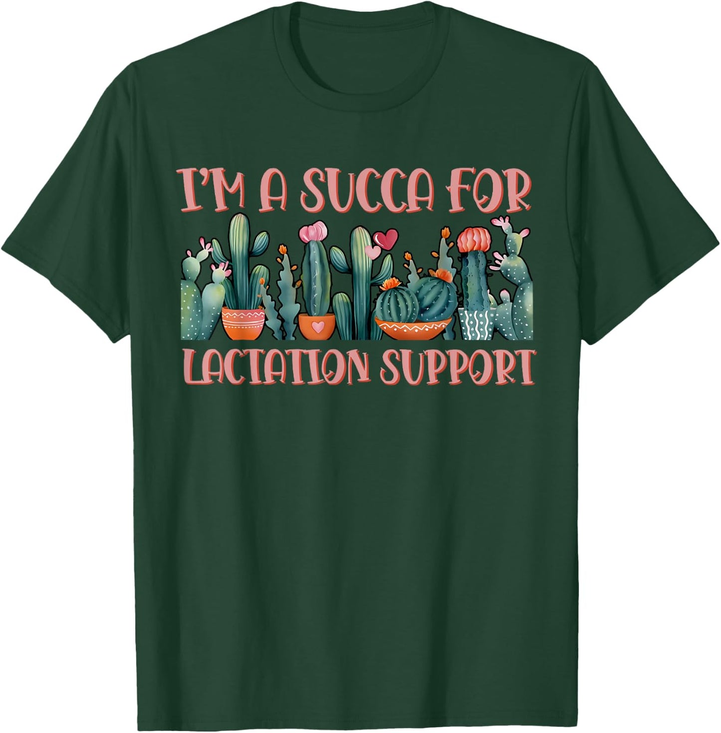 Cactus I'm A Succa For Lactation Support Breastfeeding IBCLC T-Shirt - T-Shirt | Forest