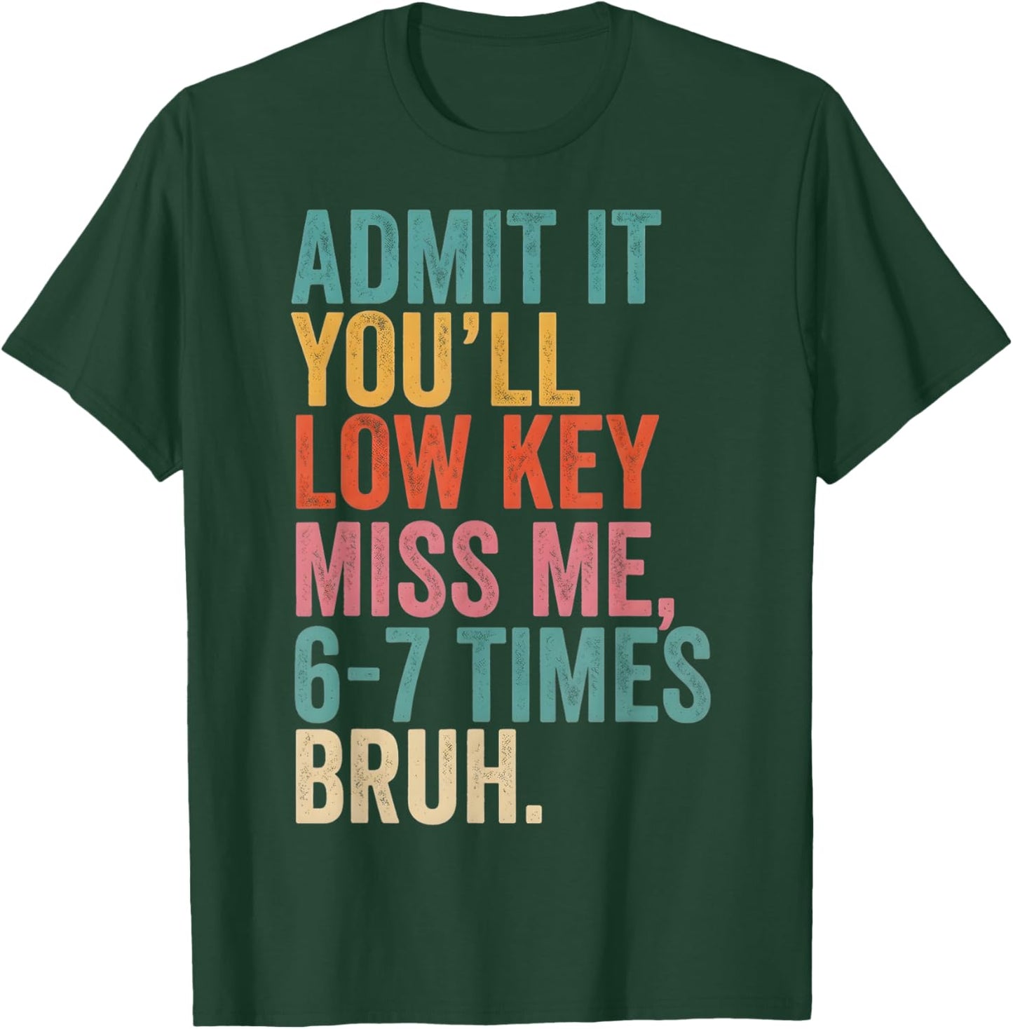 Last Day of School Admit It You'll Miss Me, 6-7 Times Bruh T-Shirt - T-Shirt | Forest