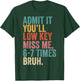 Last Day of School Admit It You'll Miss Me, 6-7 Times Bruh T-Shirt - T-Shirt | Forest