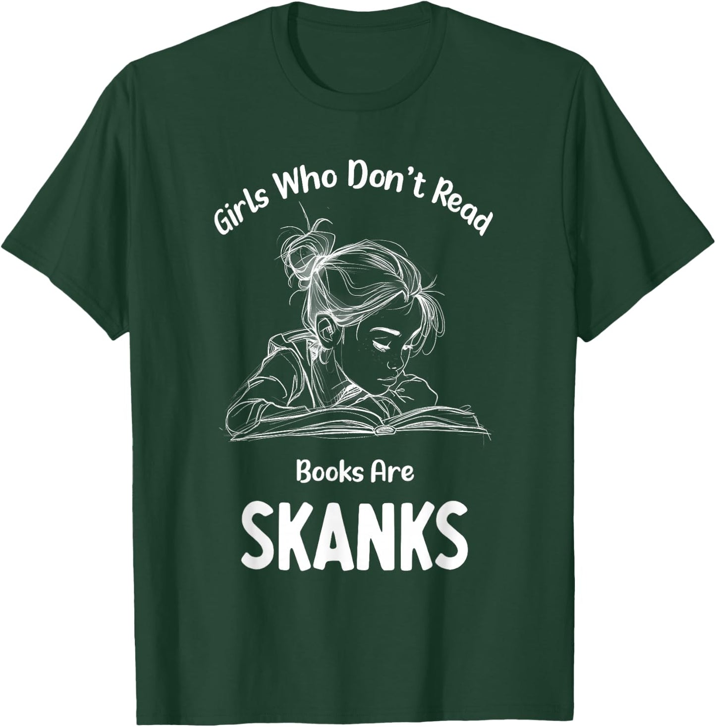 Girls who don't read book are skanks Funny design T-Shirt - T-Shirt | Forest