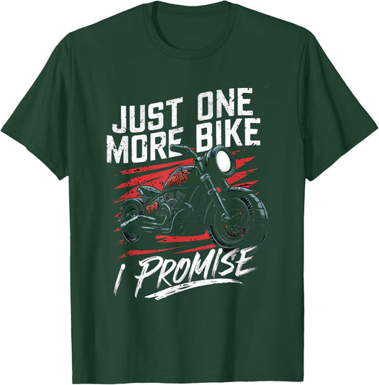 Just One More Bike I Promise Funny Motorbike Lover Biker T-Shirt - T-Shirt | Forest