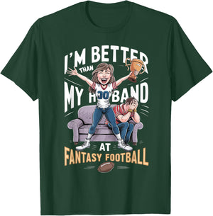 I'm Better Than My Husband At Fantasy Football Women T-Shirt - T-Shirt | Forest