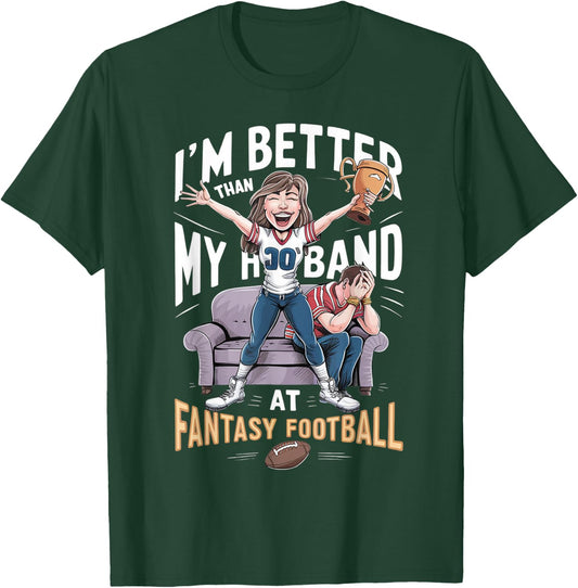 I'm Better Than My Husband At Fantasy Football Women T-Shirt - T-Shirt | Forest