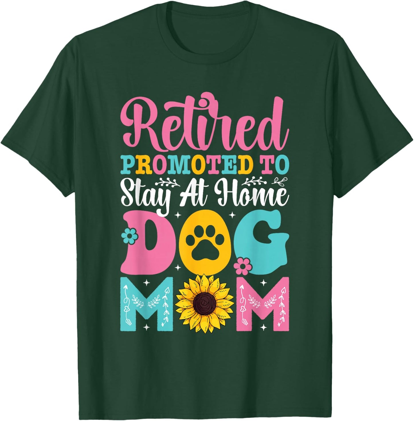 Mothers Day Retired Promoted to Stay At Home Dog Mom T-Shirt - T-Shirt | Forest