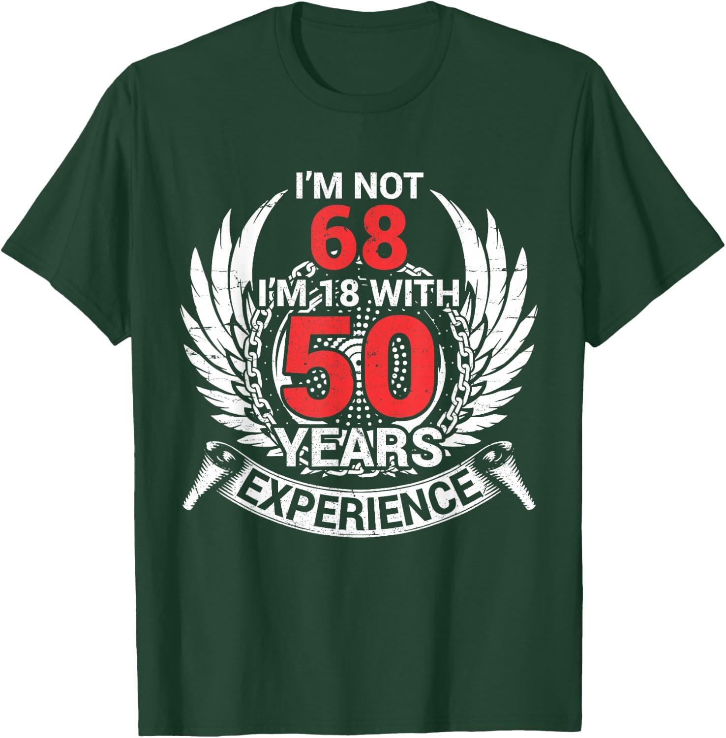 I'm Not 68 Years Birthday I'm 18 With 50 Years Of Experience T-Shirt - T-Shirt | Forest