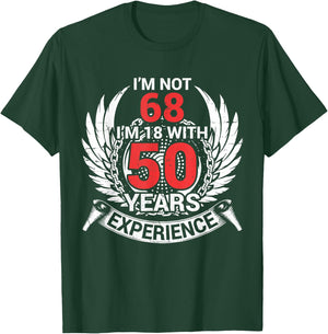 I'm Not 68 Years Birthday I'm 18 With 50 Years Of Experience T-Shirt - T-Shirt | Forest