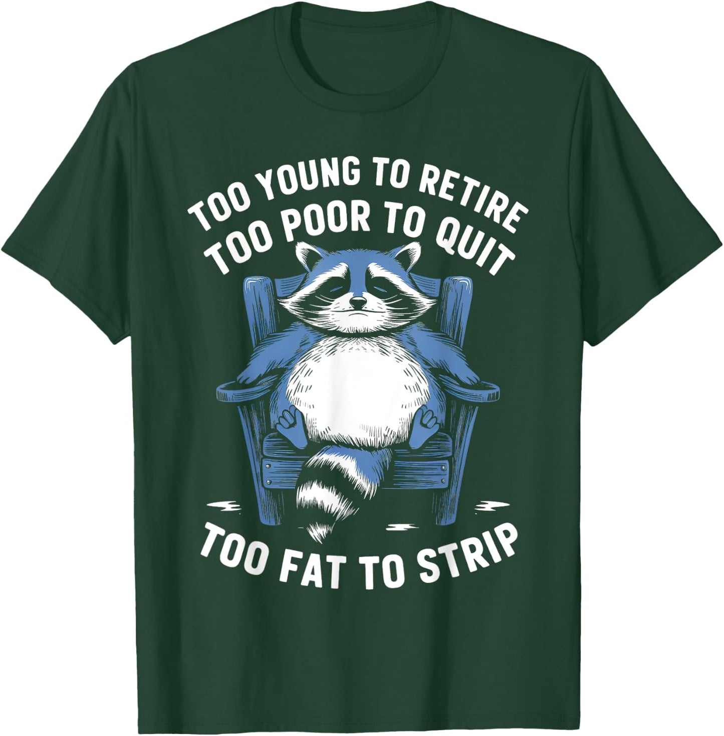 Too Young To Retire Too Poor To Quit Too Fat Strip Racoon T-Shirt - T-Shirt | Forest