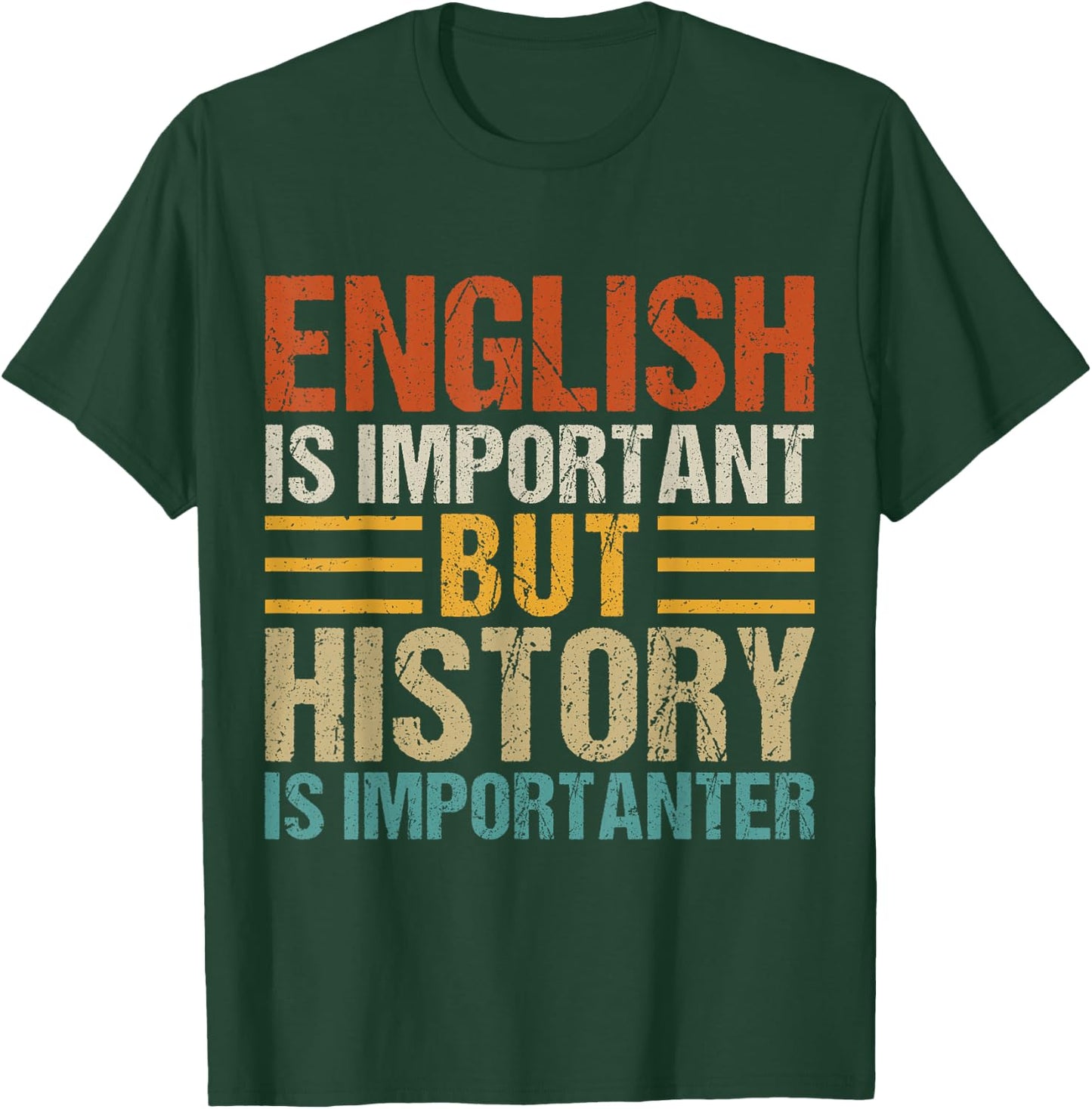 English Is Important But History Is Importanter Teachers Men Women Girls Kids T-Shirt - T-Shirt | Forest