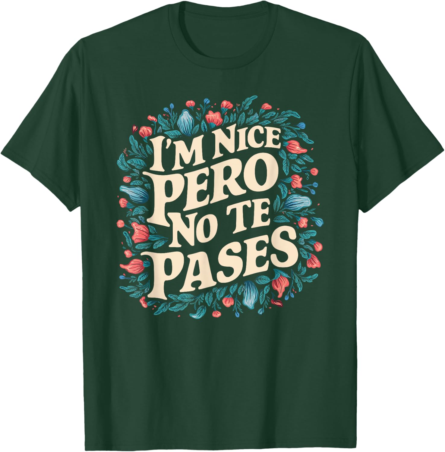 I'm Nice Pero No Te Pases Funny Cultura Spanglish Mexicana T-Shirt - T-Shirt | Forest