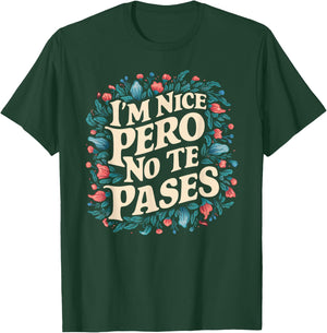 I'm Nice Pero No Te Pases Funny Cultura Spanglish Mexicana T-Shirt - T-Shirt | Forest