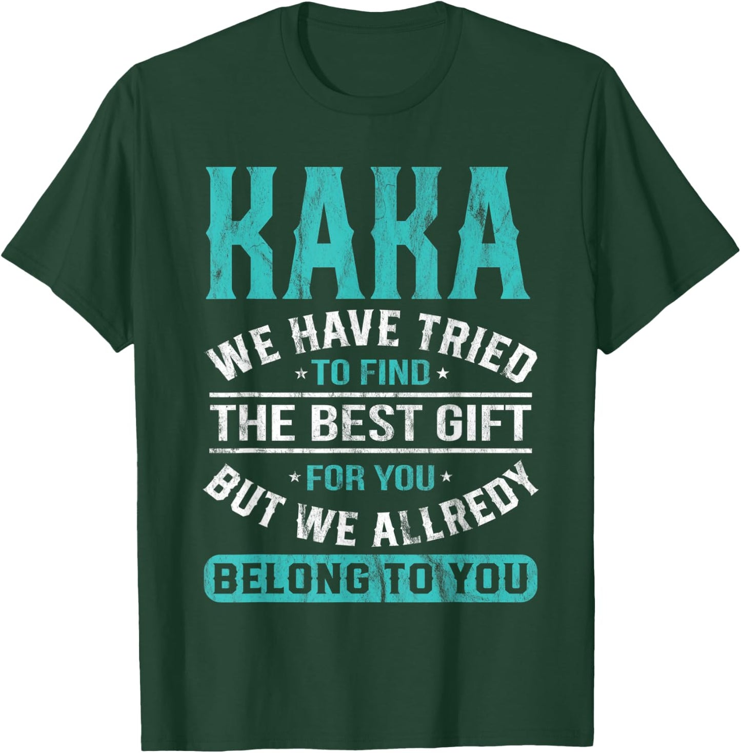 Kaka We Have Tried To Find The Best Gifts Father's Day T-Shirt - T-Shirt | Forest