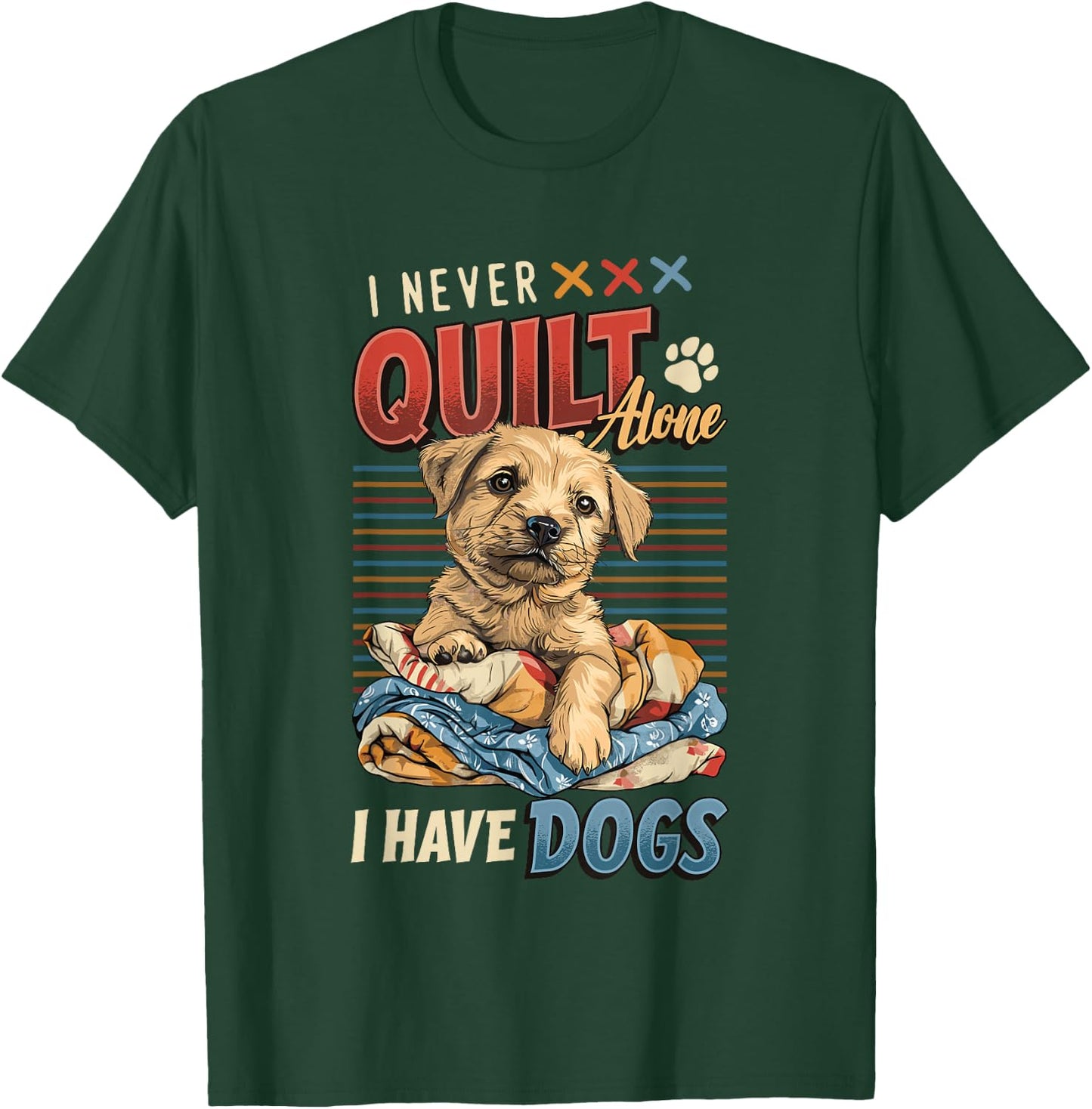 I Never Quilt Alone I Have Dogs Quilting T-Shirt - T-Shirt | Forest