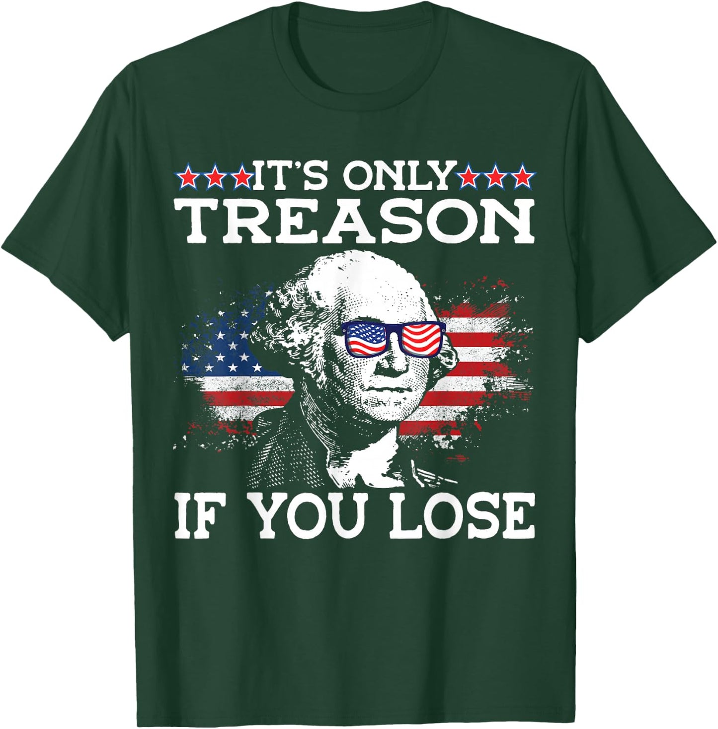 George Washington It's Only Treason If You Lose 4th Of July Men T-Shirt - T-Shirt | Forest