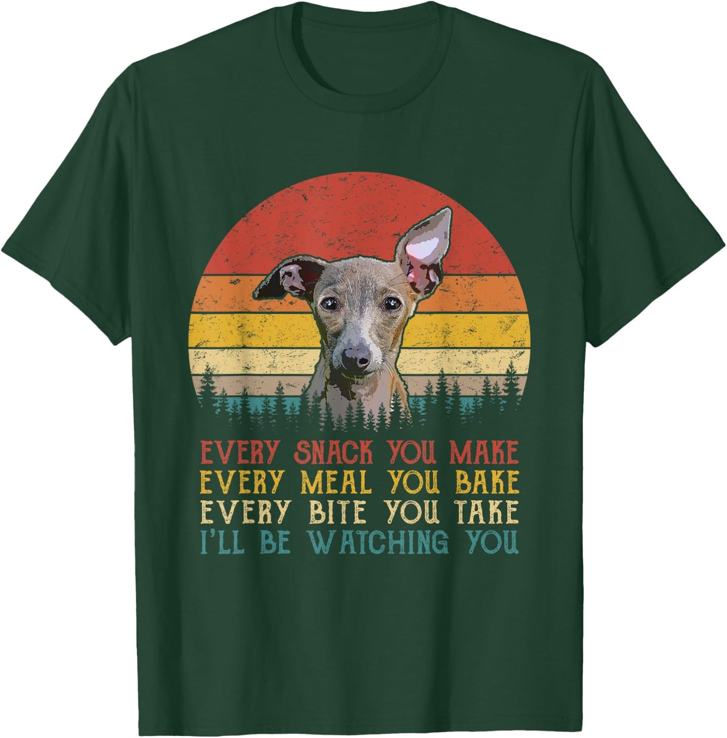 Every Snack You Make Dog Shirt Funny Dog Lover Greyhound Women Kids T-Shirt - T-Shirt | Forest
