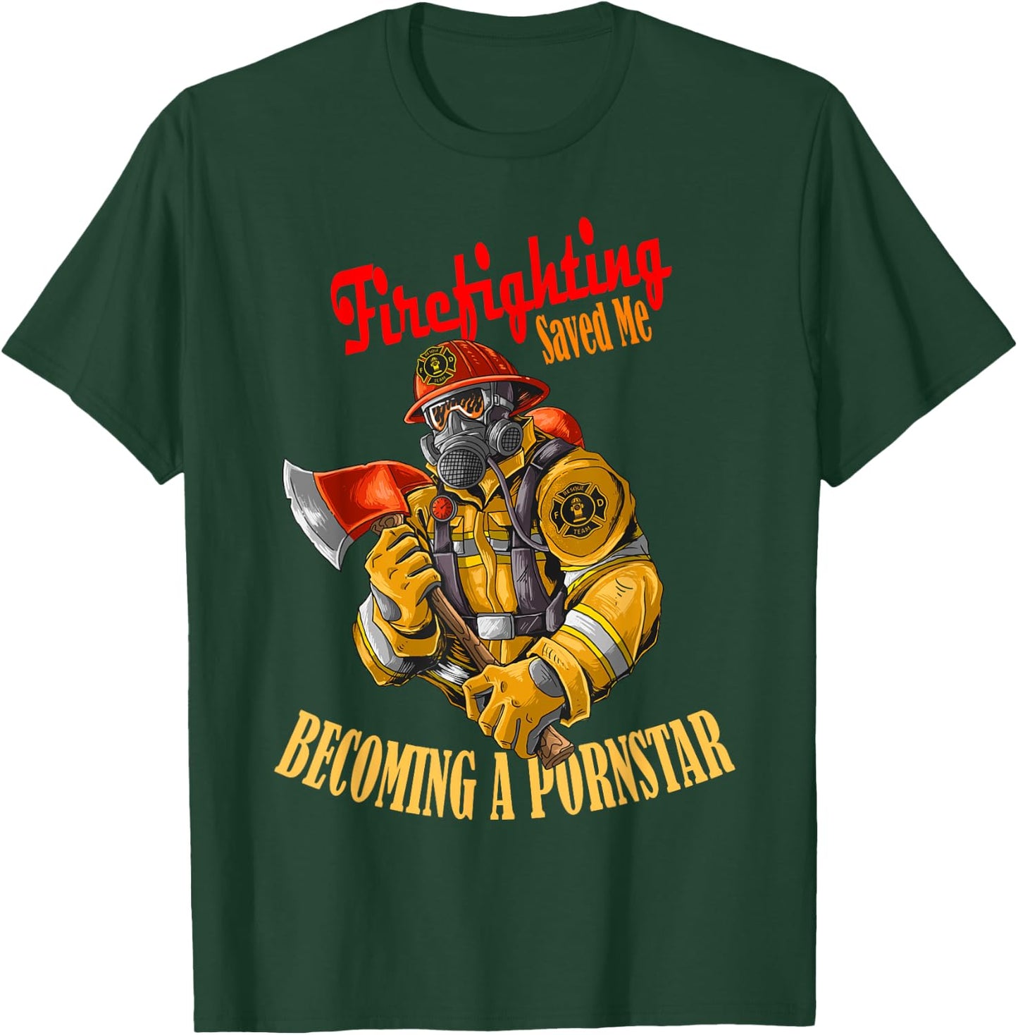 Firefighting saved me becoming a pornstar humor T-Shirt - T-Shirt | Forest