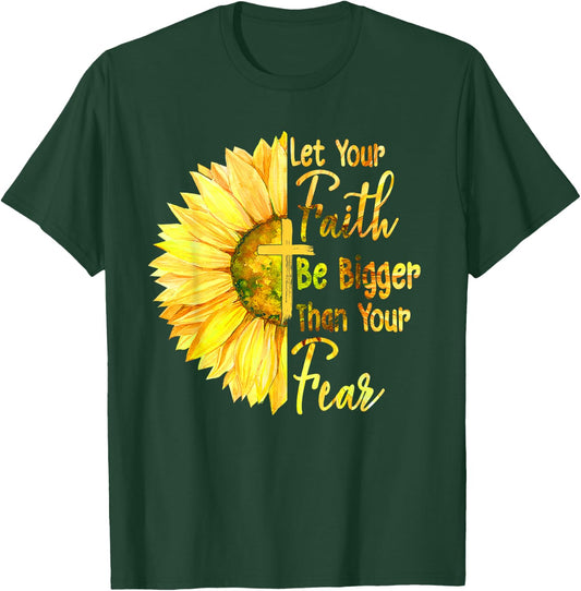 Let Your Faith Be Bigger Than Your Fear Sunflower Christian T-Shirt - T-Shirt | Forest