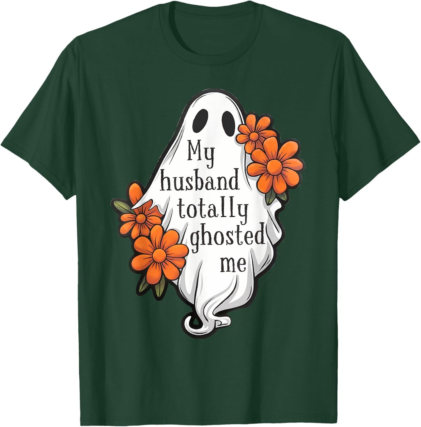 My Husband Totally Ghosted Me Funny Halloween Costume Spooky T-Shirt - T-Shirt | Forest