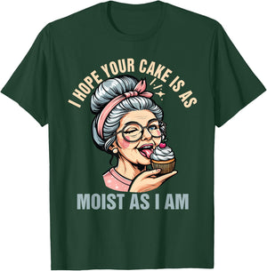 Sarcasm Humor Funny I Hope Your Cake Is As Moist As I'm T-Shirt - T-Shirt | Forest