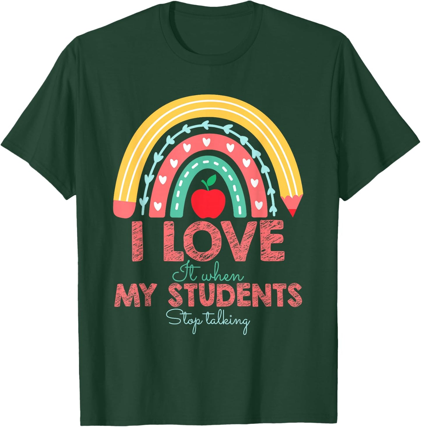 I Love It When My Students Stop Talking Funny Teacher T-Shirt - T-Shirt | Forest