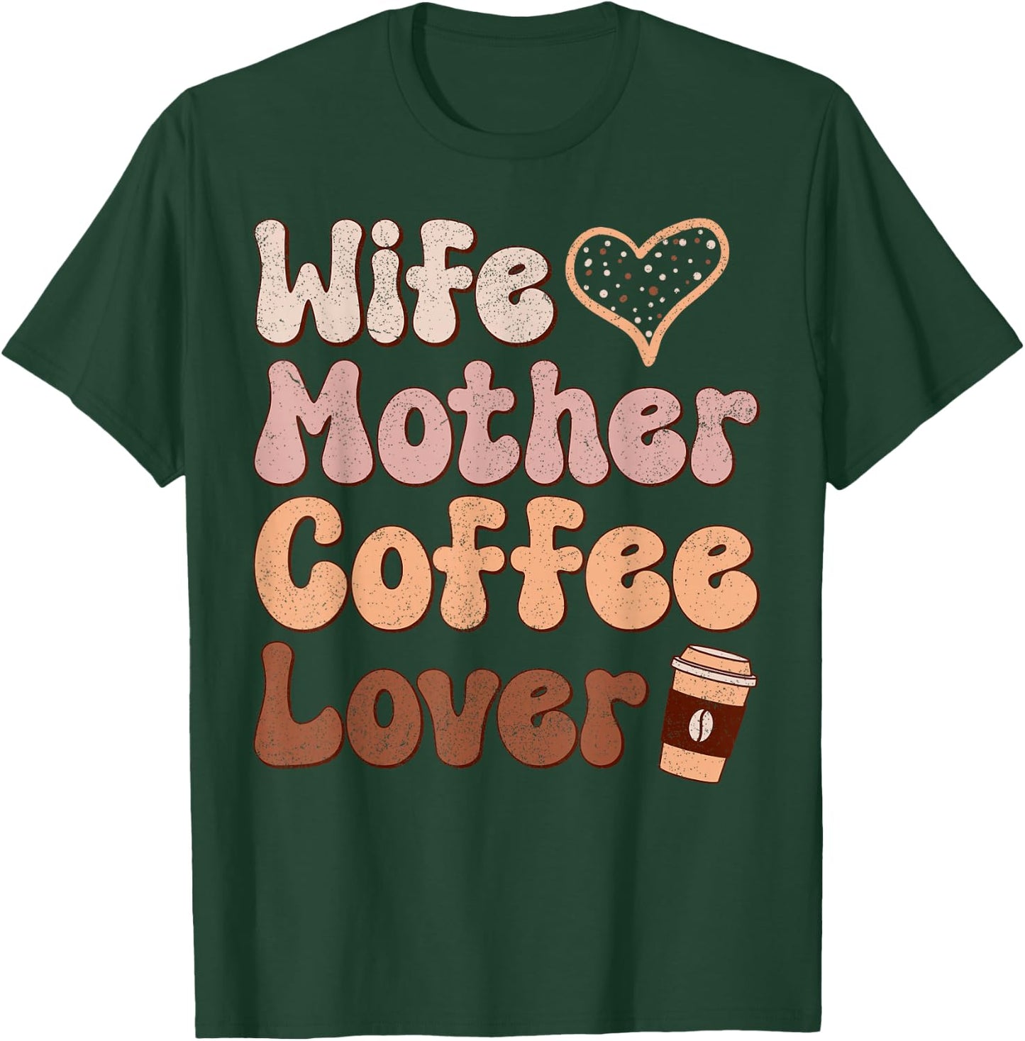 Wife Mother Coffee Lover Women Mothers Day Mom T-Shirt - T-Shirt | Forest