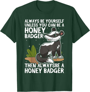 Always Be Yourself Unless You Can Be A Honey Badger T-Shirt - T-Shirt | Forest