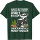 Always Be Yourself Unless You Can Be A Honey Badger T-Shirt - T-Shirt | Forest