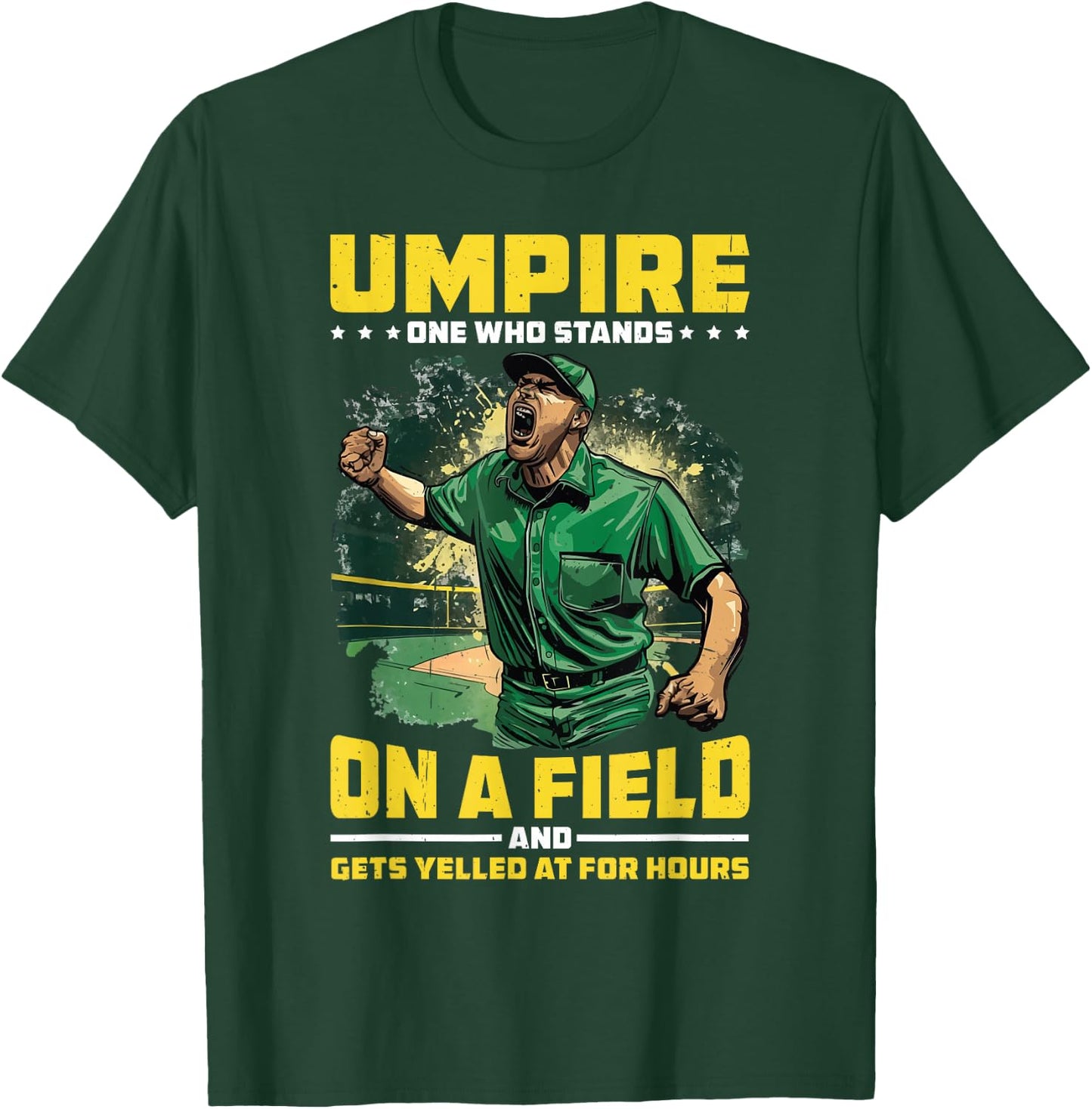 Umpire, One Who Stands On A Field And Gets Yelled At T-Shirt - T-Shirt | Forest